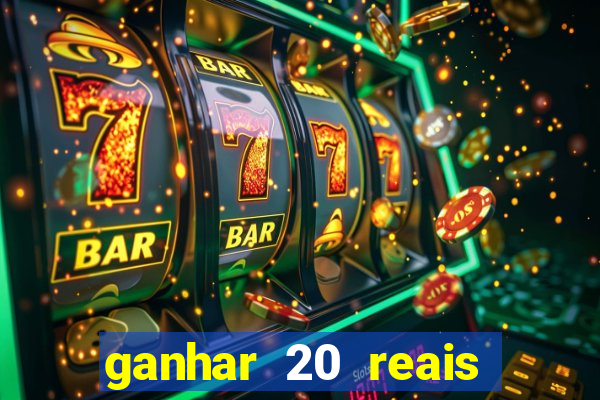 ganhar 20 reais por cadastro
