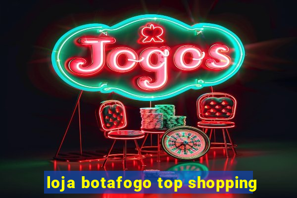 loja botafogo top shopping
