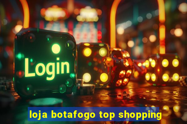 loja botafogo top shopping