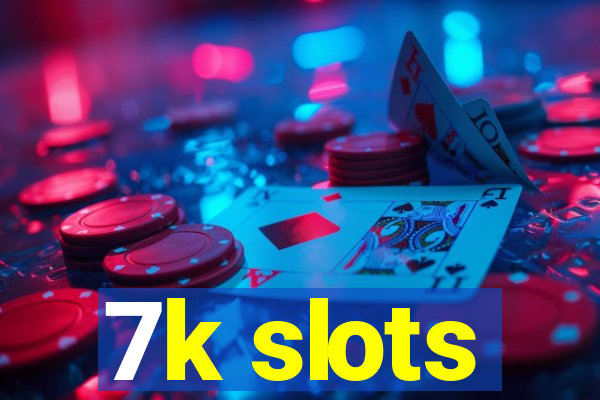 7k slots