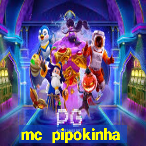 mc pipokinha transando telegram