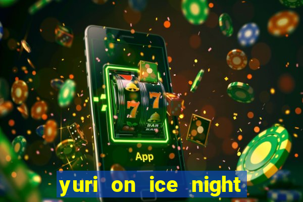 yuri on ice night in barcelona