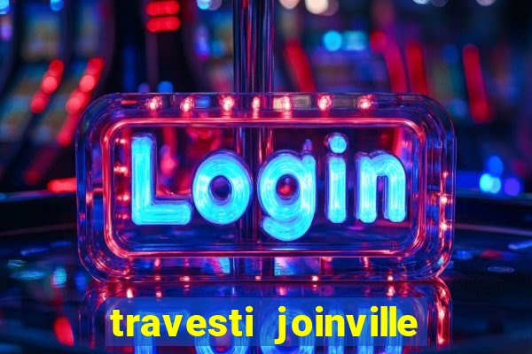 travesti joinville vila nova