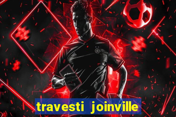 travesti joinville vila nova