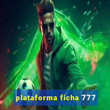 plataforma ficha 777
