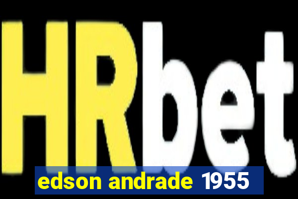 edson andrade 1955