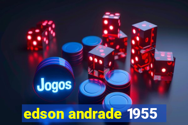 edson andrade 1955