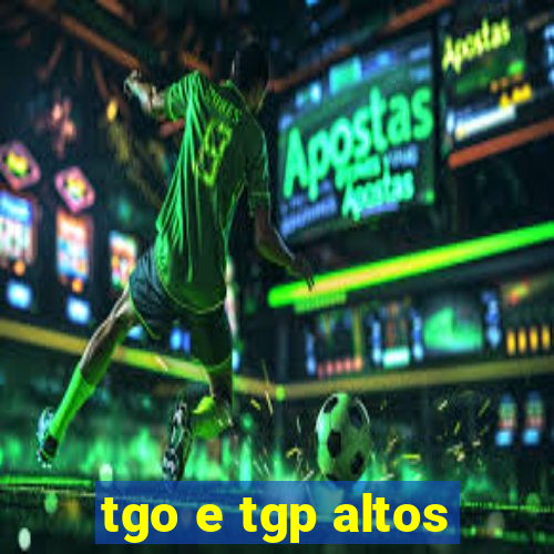 tgo e tgp altos