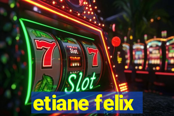 etiane felix