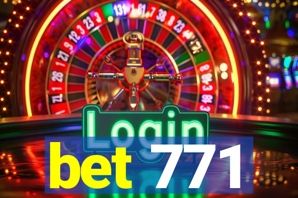 bet 771