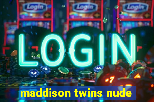 maddison twins nude