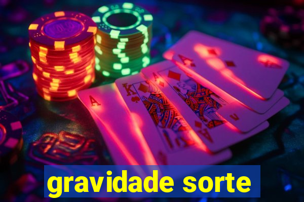 gravidade sorte