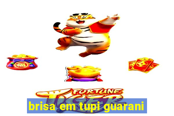brisa em tupi guarani