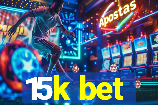 15k bet