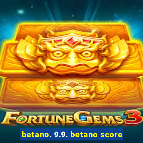 betano. 9.9. betano score