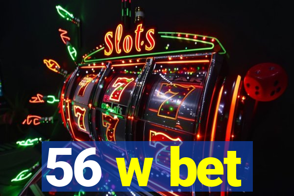 56 w bet