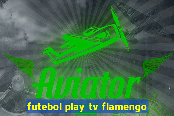 futebol play tv flamengo