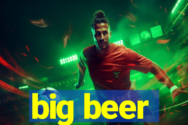 big beer