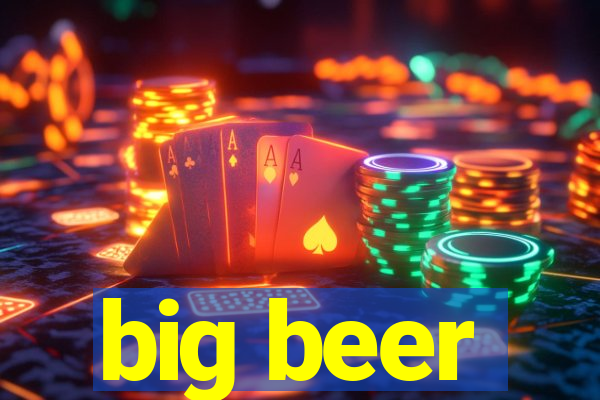 big beer
