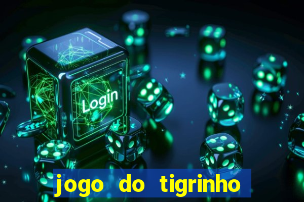 jogo do tigrinho que da bonus no cadastro