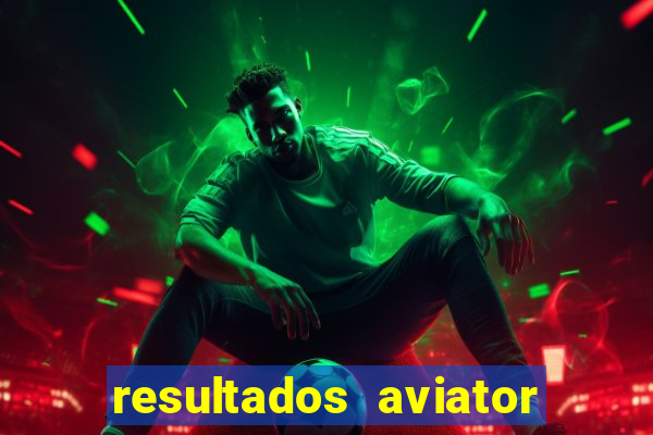 resultados aviator estrela bet