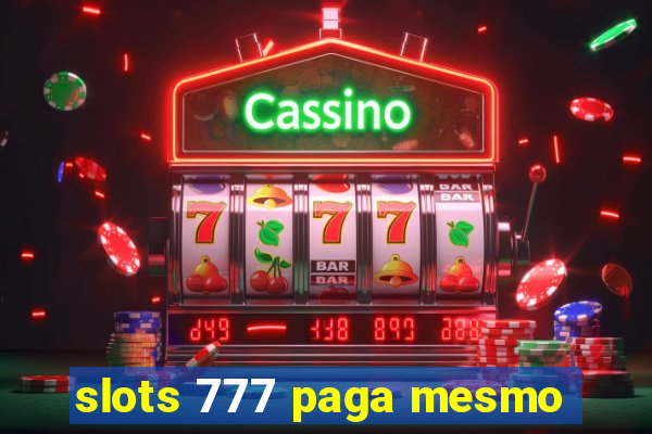 slots 777 paga mesmo