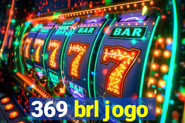 369 brl jogo