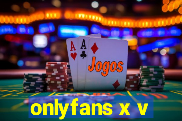 onlyfans x v
