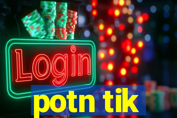 potn tik