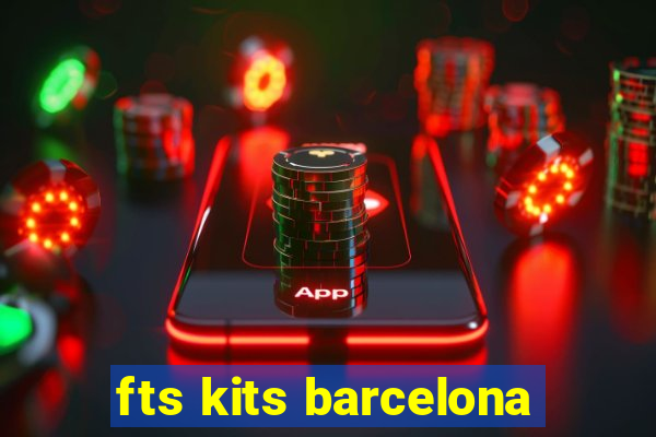 fts kits barcelona