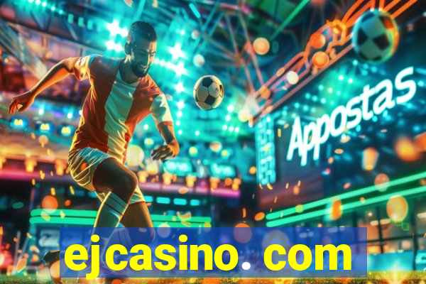 ejcasino. com