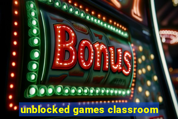 unblocked games classroom