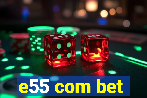 e55 com bet