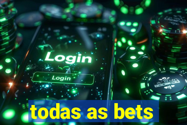 todas as bets