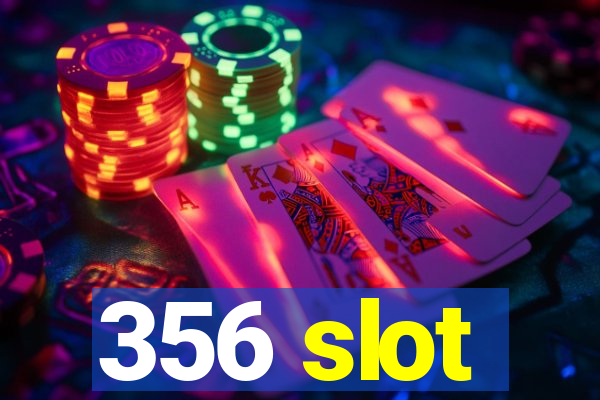 356 slot