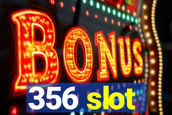 356 slot