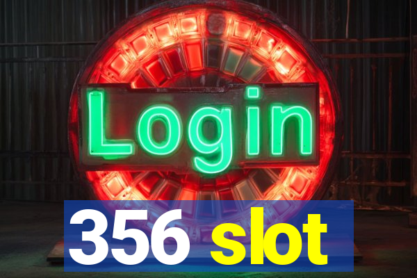 356 slot