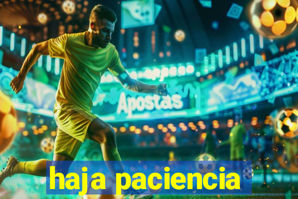 haja paciencia