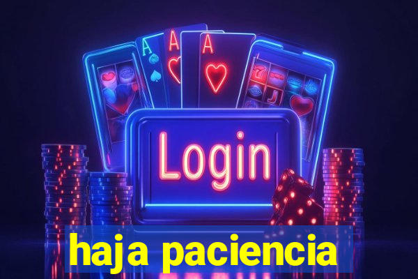 haja paciencia