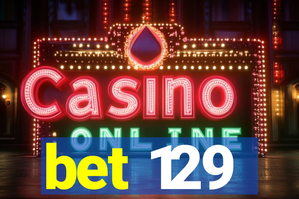 bet 129