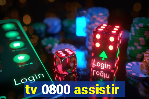 tv 0800 assistir