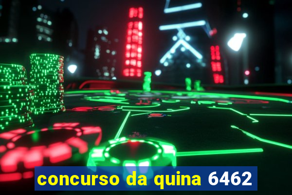 concurso da quina 6462