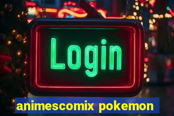 animescomix pokemon