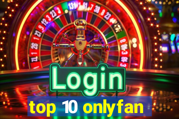 top 10 onlyfan