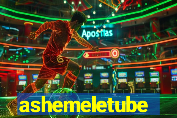 ashemeletube