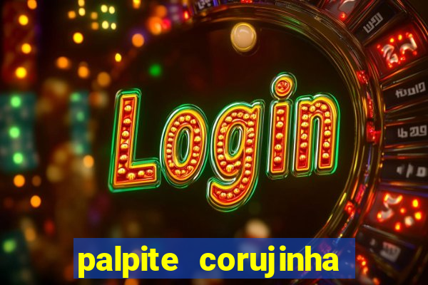 palpite corujinha de hoje