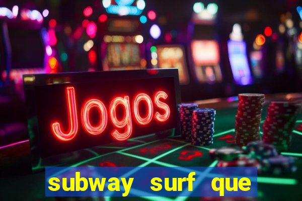 subway surf que ganha dinheiro link