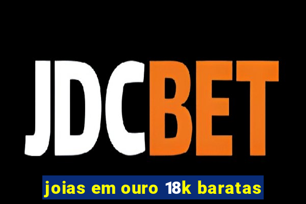 joias em ouro 18k baratas