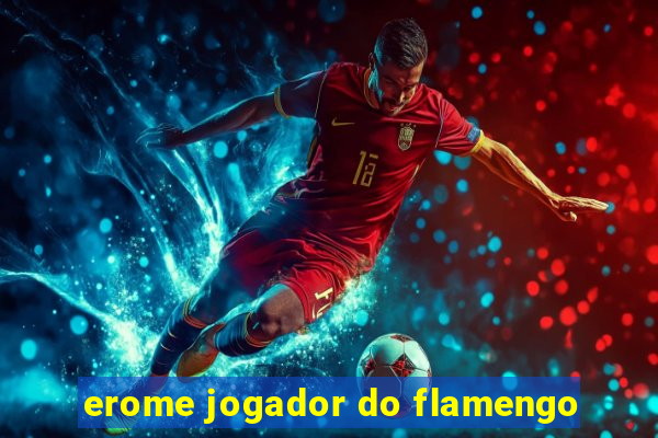 erome jogador do flamengo