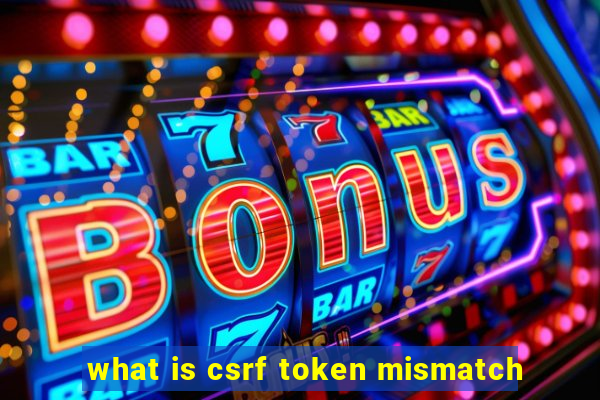 what is csrf token mismatch